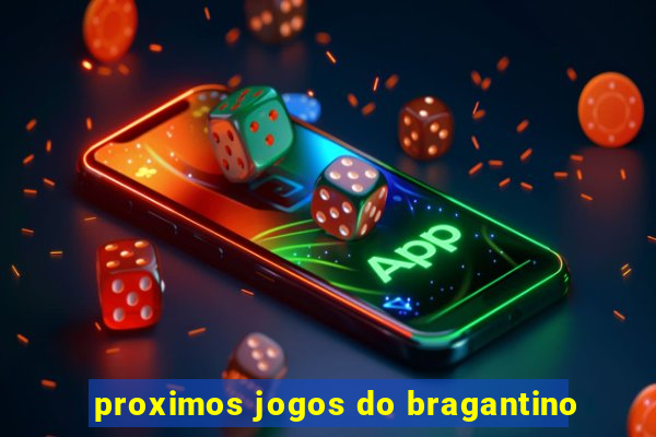 proximos jogos do bragantino